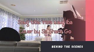 Behind the scenes: Wala nang iba cover by Sharie Go| Marygo88