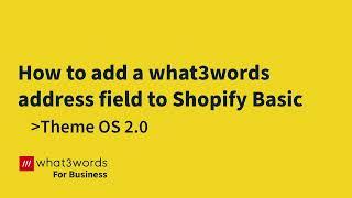 Shopify Basic Theme OS 2: How to add a what3words address field to Shopify Basic
