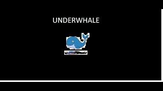 Underwhale part 1