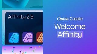 Canva Create 2024: Welcome Affinity