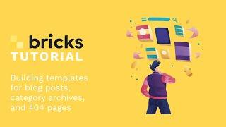 Bricks Builder Tutorial - Building Templates For Blog Posts, Category Archives, 404 Page