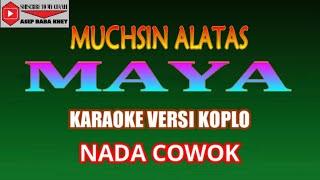 KARAOKE VERSI KOPLO MAYA - MUCHSIN ALATAS (COVER) NADA COWOK