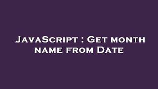 JavaScript : Get month name from Date