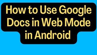 How to use Google Docs in Web Version in Android and Safari