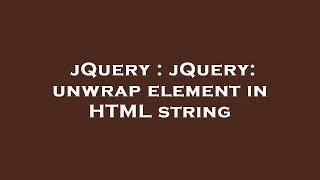 jQuery : jQuery: unwrap element in HTML string