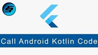 Call Android Kotlin Code - Flutter Programming