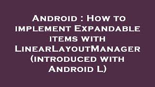 Android : How to implement Expandable items with LinearLayoutManager (introduced with Android L)