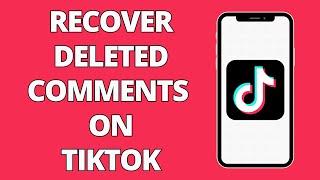 How To Recover Deleted Comments On TikTok