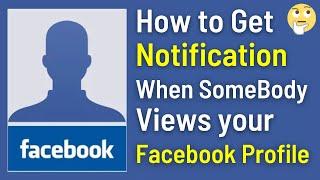 How To Get Notification When Somebody Views Your Facebook Profile (Simple & Quick Way)