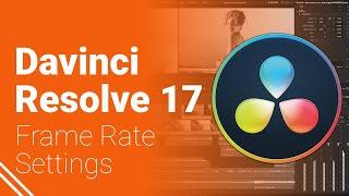 Davinci Resolve 17 - Frame Rate Settings