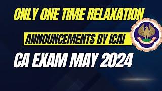 only One Time Relaxation By ICAI | CA Exam May 2024 Official Announcement by ICAI