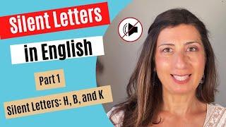 English Pronunciation: Silent Letters in English - Part 1:  Letters H,B, and K  (in English)