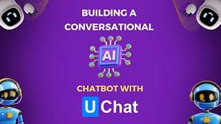 How to build a fully Conversational AI chatbot with UChat