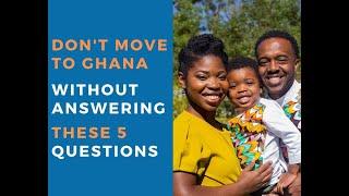 Want To Move To Ghana? I Don't Do It Without Answering These 5 Questions #movingtoghana