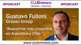 #PODCAST Gustavo Fulloni (Grosso Group) - "Buscamos más proyectos en Argentina y Chile"