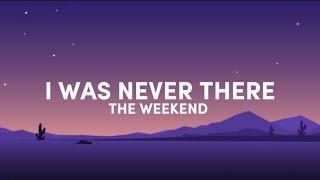 The Weekend - I was never there (lyrics)