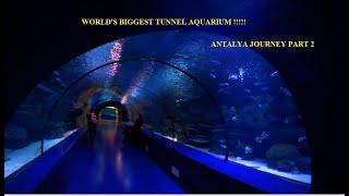 WORLD'S BIGGEST TUNNEL AQUARIUM || ANTALYA JOURNEY PART 2 || TRAVEL VLOG