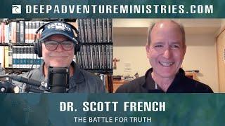 BWA580 Dr. Scott French | The Battle for Truth | The Bear Woznick Adventure