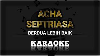 Acha Septriasa - Berdua Lebih Baik Minus One | Original Music | KPlus HQ