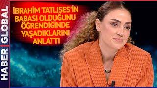 Dilan Çıtak, İbrahim Tatlıses'in Babası Olduğunu Öğrendiğinde Yaşadıklarını Açıkladı