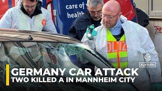 Germany car attack: Two killed after vehicle ploughed into crowd in Mannheim