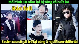 (Bản full) Mối tình 10 năm bị tổng tài vứt bỏ và Cuộc hành trình tìm lại cha của 4 đứa trẻ thiên tài