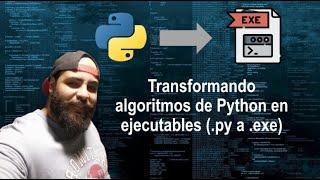 Transformando algoritmos de Python en ejecutables (.py a .exe)