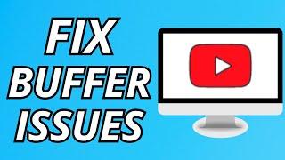 How To Fix YouTube Buffering Issues - Full Tutorial