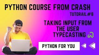 Python Course From Crash| How to take input from the user | Tutorial#8