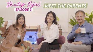 Meet the parents | Shutup Sejal | Ep 3 | Sejal Kumar