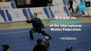 Q+A with the Secretary General of the International Wushu Federation