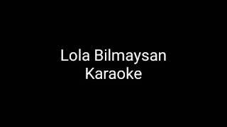 Lola bilmaysan karaoke ( x minus)