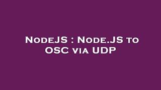 NodeJS : Node.JS to OSC via UDP