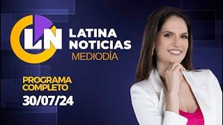 LATINA EN VIVO: EDICIÓN MEDIODIA - MARTES 30 DE JULIO DEL 2024