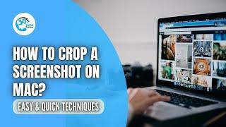 How to Crop a Screenshot on Mac | Make It Easy with These Quick Methods!