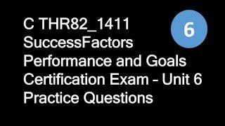 C THR82_1411 SuccessFactors Performance and Goals Certification Exam – Unit 6 Practice Questions