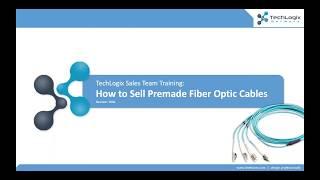 TechLogix Sales Team Training:  How to Sell Premade Fiber Optic Cables