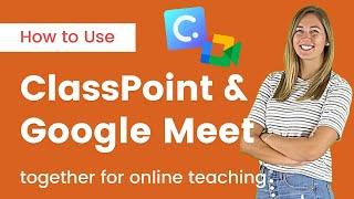 How to Use ClassPoint & Google Meet Together for Online Teaching