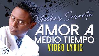 Amor  A Medio TIEMPO  - Yoskar Sarante [Lyric Video]