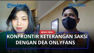 Akui Tak Terima Uang, Hasil Pemeriksaan Pemeran Pria akan Dikonfrontir dengan Dea OnlyFans