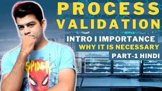 PROCESS VALIDATION I PART-1 I INTRO I IMPORTANCE I HINDI