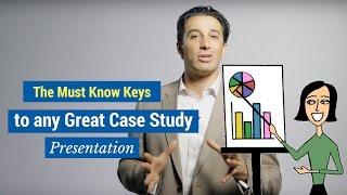 The Must Know Keys to any Great Case Study Presentation