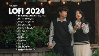 Nhạc Chill Lofi 2024 - Những Bản Lofi Mix Chill Nhẹ Nhàng Cực Hay -Nhạc Trẻ Lofi Gây Nghiện Hot 202