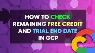 How to Check Remaining Free Credit and Trial End Date in GCP