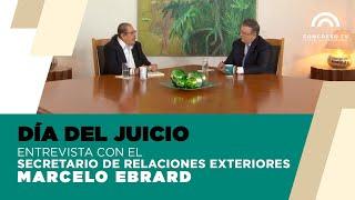 #DíaDelJuicio| El titular de SRE, Marcelo Ebrard plática de sus aspiraciones rumbo al 2024