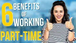 Why Working Part-Time is MUCH BETTER than Working Full-Time
