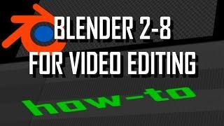How To Use Blender 2.8 as a Video Editor - All The Basics You Need to Know!