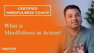 MUST WATCH - What is Mindfulness in Action? | Certified Mindfulness Coach