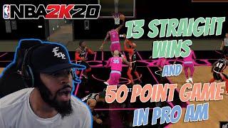 13 STRAIGHT WINS & 50 POINT GAME IN NBA 2K20 PRO AM 