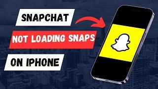 How to Fix Snapchat Not Loading Snaps On iPhone